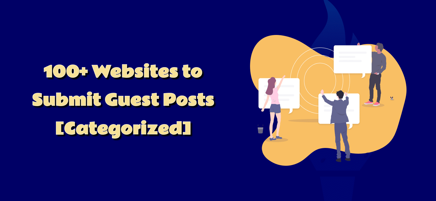 100+ Websites to Submit A Guest Post Idea [Categorized]