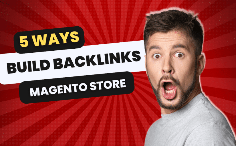 5 Ways To Build Backlinks To Your Magento Store