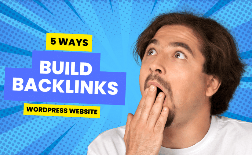 5 Ways To Build Backlinks To Your WordPress Site