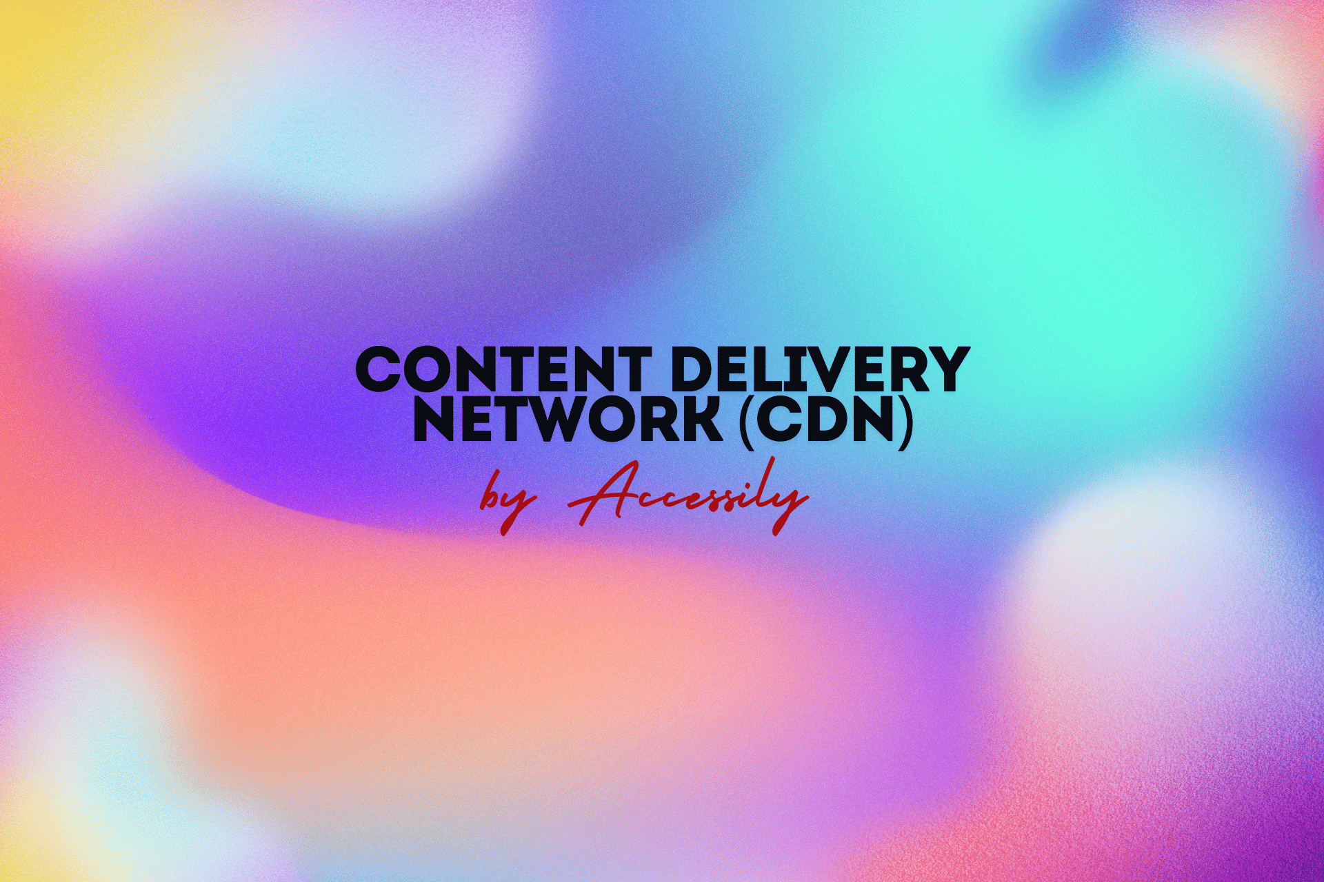 Content Delivery Network (CDN)